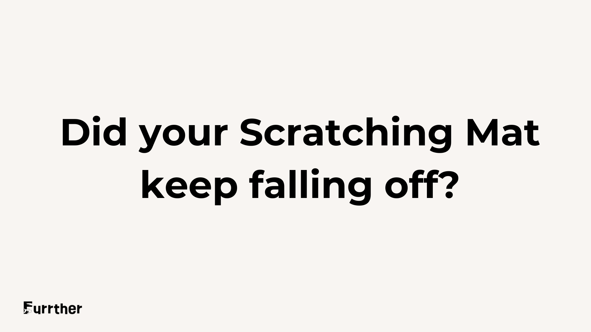 Text asking if your scratching mat keeps falling off, highlighting common cat product concerns.